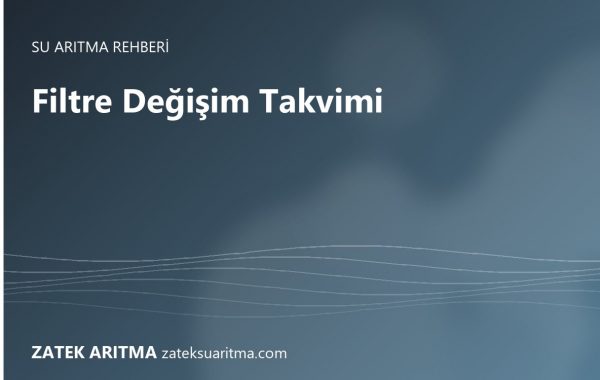Su Arıtma Cihazı Filtre Değişim Takvimi: Hangi Filtre Ne Zaman Değişir?