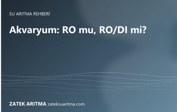 Akvaryum İçin RO mu, RO/DI mi? Doğru Saf Su Sistemini Seçme Rehberi