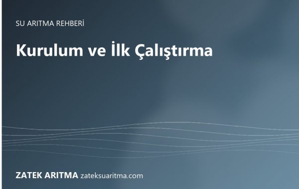 Su Arıtma Cihazı Kurulumu ve İlk Çalıştırma: Adım Adım Montaj Rehberi